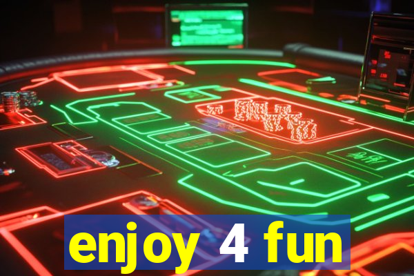 enjoy 4 fun